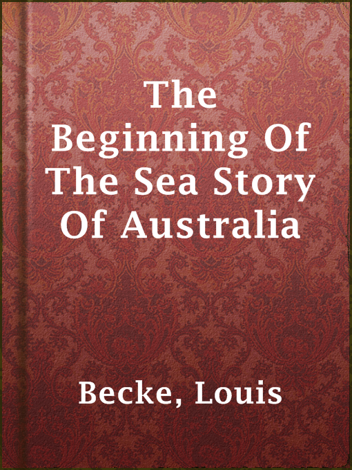 Title details for The Beginning Of The Sea Story Of Australia by Louis Becke - Available